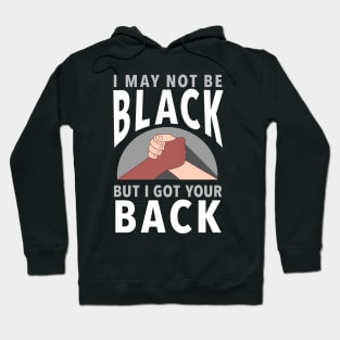 "I May Not Be Black But I Got Your Back" Inspiring Protest Message Hoodie